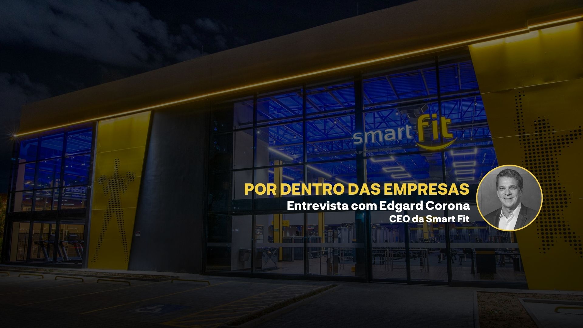 Por dentro das Empresas: Edgard Corona, CEO da Smart Fit (SMFT3), explica como “dançou conforme a música” e driblou a pandemia